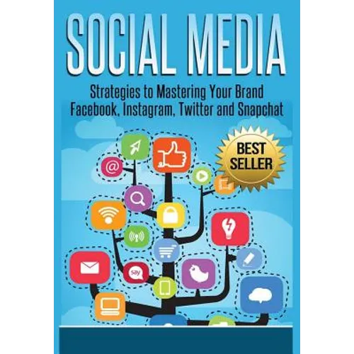 Social Media: Strategies To Mastering Your Brand- Facebook, Instagram, Twitter and Snapchat - Hardcover