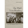 She Hath Been Reading: Women and Shakespeare Clubs in America - Hardcover