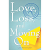 Love, Loss, and Moving On - Paperback