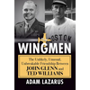 The Wingmen: The Unlikely, Unusual, Unbreakable Friendship Between John Glenn and Ted Williams - Hardcover