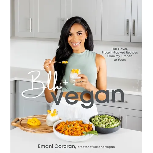 Blk + Vegan: Full-Flavor, Protein-Packed Recipes from My Kitchen to Yours - Paperback