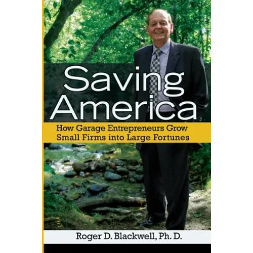 Saving America: How Garage Entrepreneurs Grow Small Firms Into Large Fortunes - Paperback