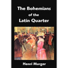 The Bohemians of the Latin Quarter: Scenes de la Vie de Boheme - Paperback
