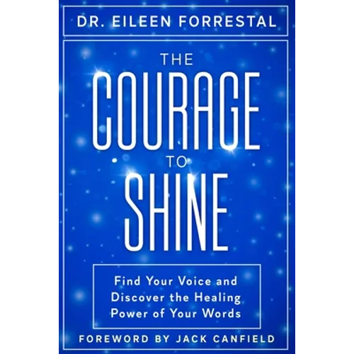The Courage to Shine: Find Your Voice and Discover the Healing Power of Your Words - Paperback