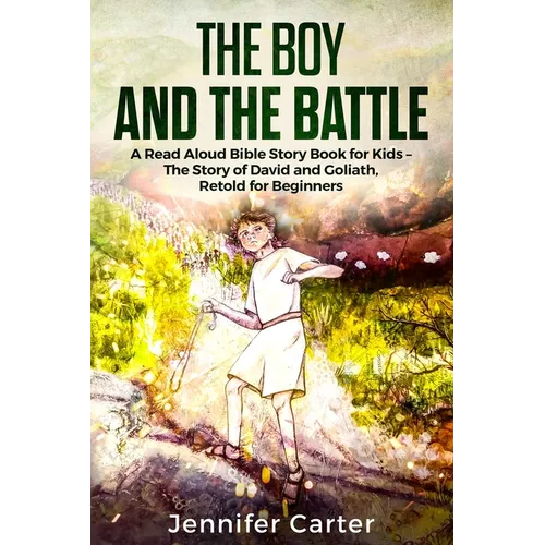 The Boy and the Battle: A Read Aloud Bible Story Book for Kids - The Old Testament Story of David and Goliath, Retold for Beginners - Paperback