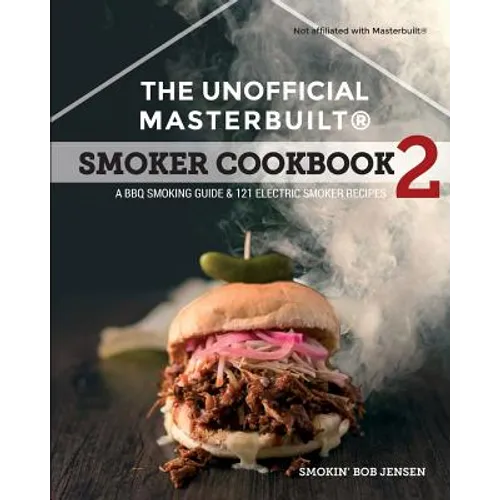 The Unofficial Masterbuilt (R) Smoker Cookbook 2: A BBQ Guide & 121 Electric Smoker Recipes - Paperback