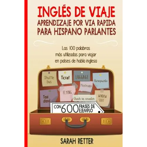 Ingles de Viaje: Aprendizaje por Via Rapida para Hispano Parlantes: Las 100 palabras más utilizadas para viajar en países de habla inglesa. - Paperback