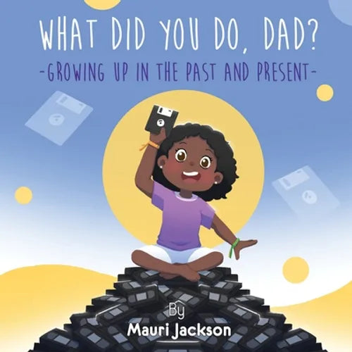 What Did You Do, Dad?: Growing up in the Past and Present - Paperback