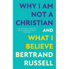Why I Am Not a Christian and What I Believe (Warbler Classics Annotated Edition) - Paperback