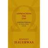 Approaching the End: Eschatological Reflections on Church, Politics, and Life - Paperback