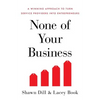 None of Your Business: A Winning Approach to Turn Service Providers Into Entrepreneurs - Paperback