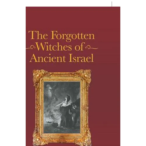 The Forgotten Witches of Ancient Israel - Paperback