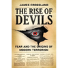The Rise of Devils: Fear and the Origins of Modern Terrorism - Hardcover