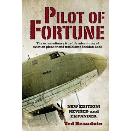 Pilot of Fortune: The extraordinary true-life adventures of aviation pioneer and trailblazer Sheldon Luck - Paperback