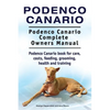 Podenco Canario. Podenco Canario Complete Owners Manual. Podenco Canario book for care, costs, feeding, grooming, health and training. - Paperback