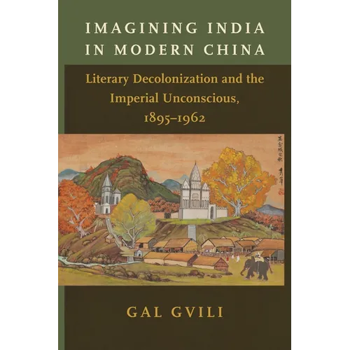 Imagining India in Modern China: Literary Decolonization and the Imperial Unconscious, 1895-1962 - Paperback