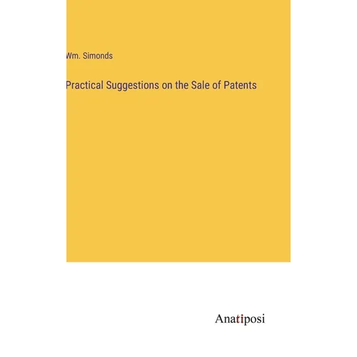 Practical Suggestions on the Sale of Patents - Hardcover