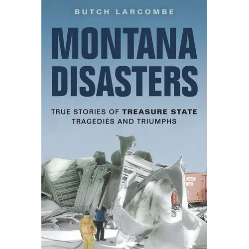 Montana Disasters: True Stories of Treasure State Tragedies and Triumphs - Paperback