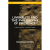 Liminality and the Philosophy of Presence: A New Direction in Political Theory - Paperback