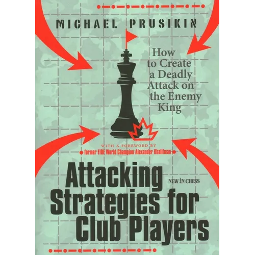 Attacking Strategies for Club Players: How to Create a Deadly Attack on the Enemy King - Paperback