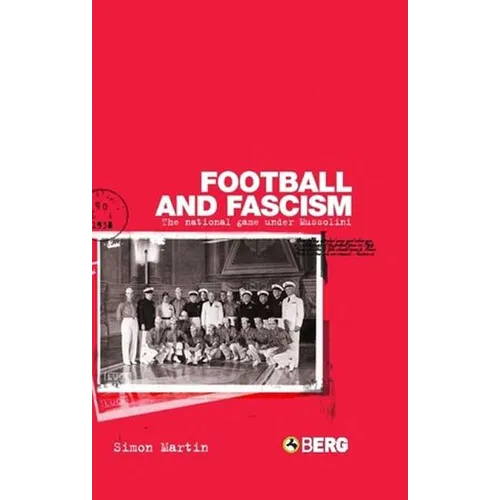 Football and Fascism: The National Game Under Mussolini - Paperback