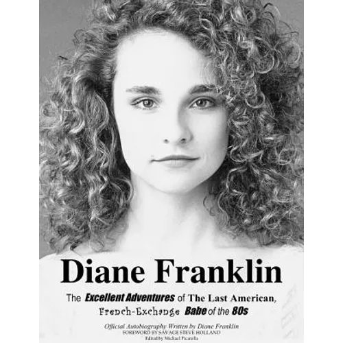 Diane Franklin: The Excellent Adventures of the Last American, French-Exchange Babe of the 80s - Paperback