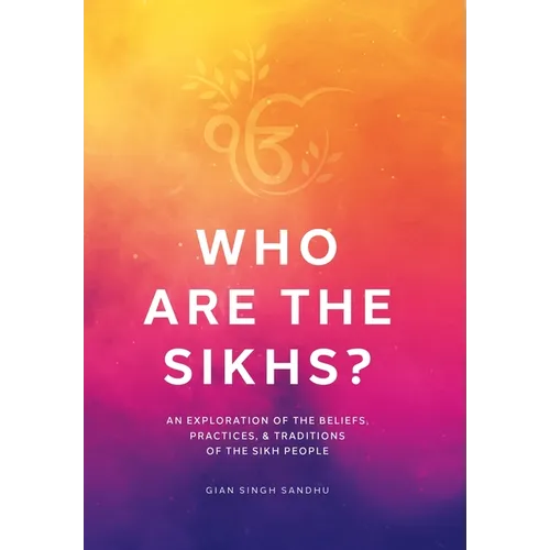 Who Are the Sikhs?: An Exploration of the Beliefs, Practices, & Traditions of the Sikh People - Hardcover