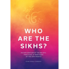 Who Are the Sikhs?: An Exploration of the Beliefs, Practices, & Traditions of the Sikh People - Hardcover