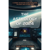 The Astrology of 2024: A Cosmic Navigator Guide to Piloting the Once and Future Year - Paperback