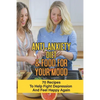 Anti-Anxiety Diet & Food For Your Mood: 70 Recipes To Help Fight Depression And Feel Happy Again: What Drink Calms Anxiety - Paperback