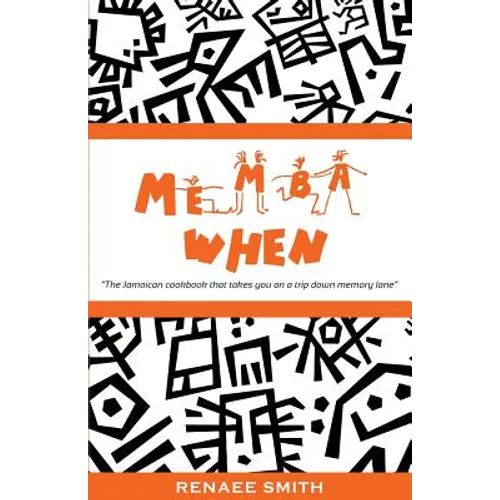 Memba When: The Jamaican Cookbook That Takes You on a Trip Down Memory Lane - Paperback