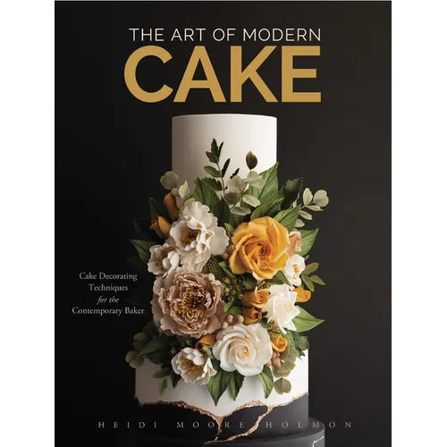 The Art of Modern Cake: Cake Decorating Techniques for the Contemporary Baker (Cake Recipes, Wedding Cake Ideas) - Hardcover