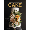The Art of Modern Cake: Cake Decorating Techniques for the Contemporary Baker (Cake Recipes, Wedding Cake Ideas) - Hardcover