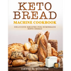 Keto Bread Machine Cookbook: Easy And Delicious Baking Recipes For Homemade Keto Bread - Paperback