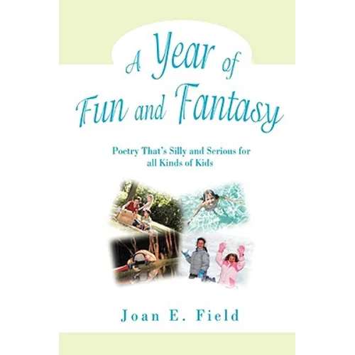 A Year of Fun and Fantasy: Poetry That's Silly and Serious for All Kinds of Kids - Paperback