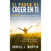El poder de creer en ti: 9 pasos para aumentar tu autoestima, vencer tus miedos y aprender a quererte - Hardcover