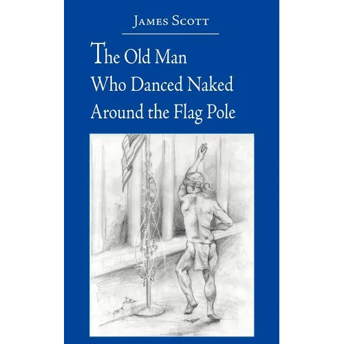 The Old Man Who Danced Naked Around the Flag Pole - Paperback