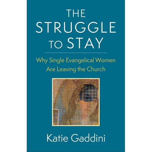 The Struggle to Stay: Why Single Evangelical Women Are Leaving the Church - Paperback