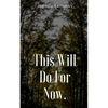 This Will Do For Now. - Paperback