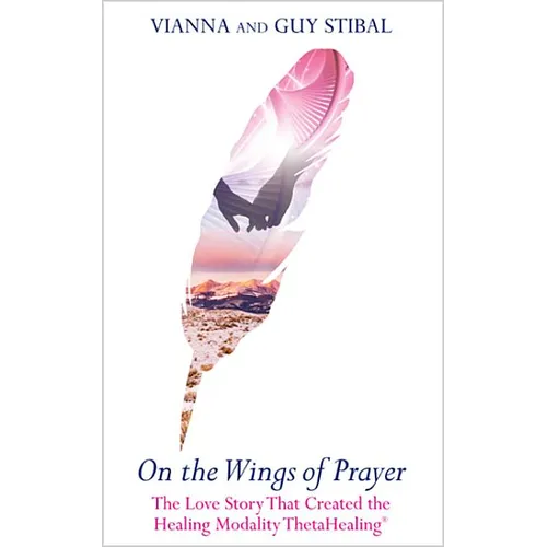 On the Wings of Prayer: The Love Story That Created the Healing Modality ThetaHealing(R) - Paperback