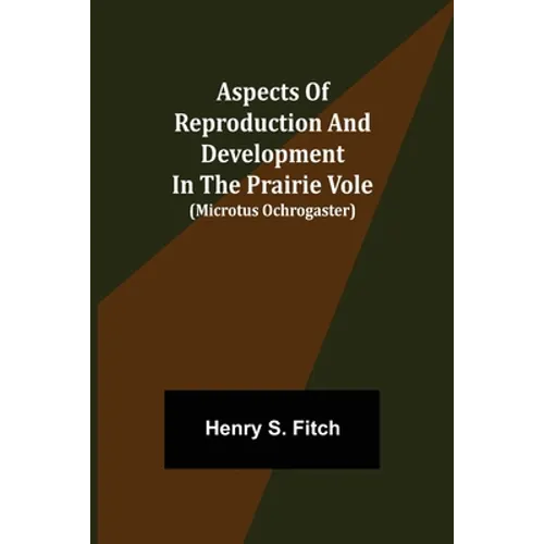 Aspects of Reproduction and Development in the Prairie Vole (Microtus ochrogaster) - Paperback