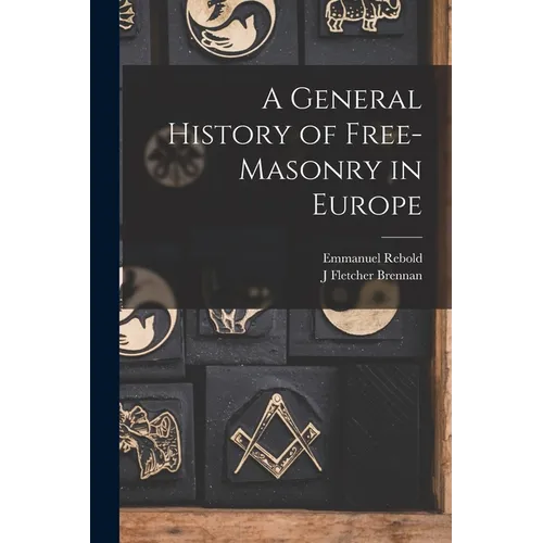 A General History of Free-masonry in Europe - Paperback