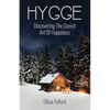 Hygge: Discovering The Danish Art Of Happiness -- How To Live Cozily And Enjoy Life's Simple Pleasures - Paperback