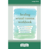 Healing Sexual Trauma Workbook: Somatic Skills to Help You Feel Safe in Your Body, Create Boundaries, and Live with Resilience [16pt Large Print Editi - Paperback
