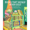 Books That Should Never Exist: A Coloring Book of the Best Worst Book Ideas Ever - Paperback