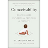 Conceivability: What I Learned Exploring the Frontiers of Fertility - Paperback