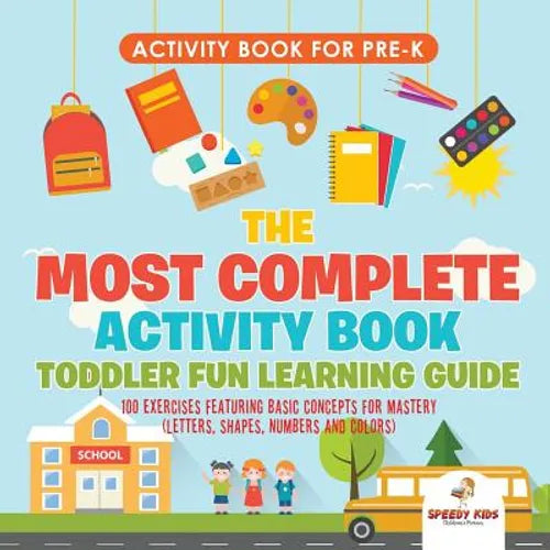 Activity Book for Prek. The Most Complete Activity Book Toddler Fun Learning Guide 100 Exercises featuring Basic Concepts for Mastery (Letters, Shapes - Paperback