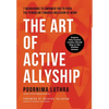 The Art of Active Allyship: 7 Behaviours to Empower You to Push The Pendulum Towards Inclusion At Work - Hardcover