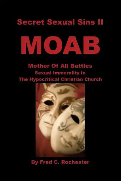 Secret Sexual Sins II: Moab Mother of All Battles Sexual Immorality in the Hypocritical Christian Church - Paperback
