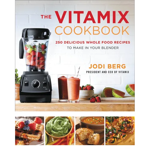 The Vitamix Cookbook: 250 Delicious Whole Food Recipes to Make in Your Blender - Hardcover